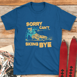 Sorry Cant Skiing Bye T Shirt Gift For Skier