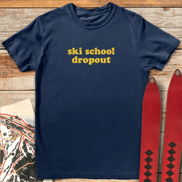 Ski School Dropout T Shirt Gift For Skier