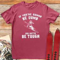 Skiers Gotta Be Tough T Shirt Gift For Skier
