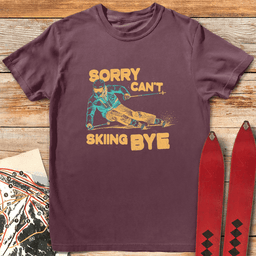 Sorry Cant Skiing Bye T Shirt Gift For Skier