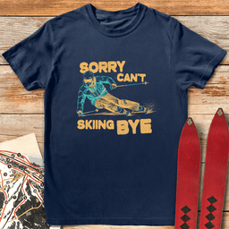 Sorry Cant Skiing Bye T Shirt Gift For Skier
