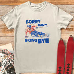 Sorry Cant Skiing Bye T Shirt Gift For Skier