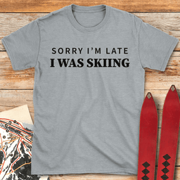 Sorry Im Late T Shirt Gift For Skier