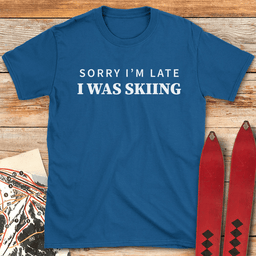 Sorry Im Late T Shirt Gift For Skier