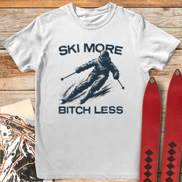 Ski More Bitch Less T Shirt Gift For Skier
