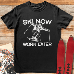Ski Now Work Later T Shirt Gift For Skier