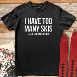 Too Many Skis T Shirt Gift For Skier
