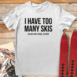 Too Many Skis T Shirt Gift For Skier