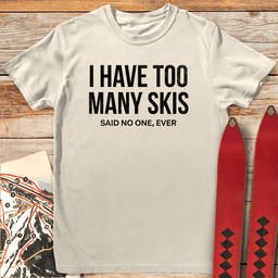 Too Many Skis T Shirt Gift For Skier
