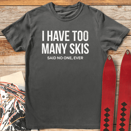 Too Many Skis T Shirt Gift For Skier