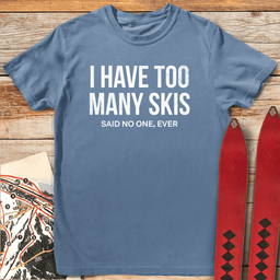 Too Many Skis T Shirt Gift For Skier
