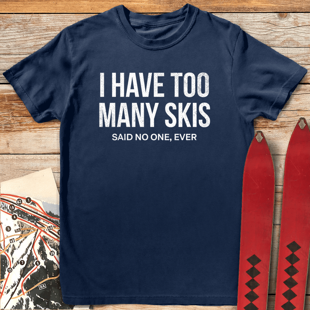 Too Many Skis T Shirt Gift For Skier