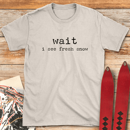 Wait I See Snow T Shirt Gift For Skier