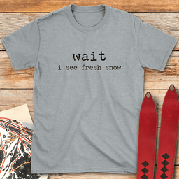 Wait I See Snow T Shirt Gift For Skier