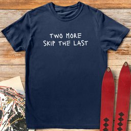 Two More Skip The Last T Shirt Gift For Skier