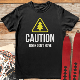 Trees Dont Move T Shirt Gift For Skier