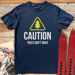 Trees Dont Move T Shirt Gift For Skier