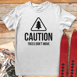 Trees Dont Move T Shirt Gift For Skier