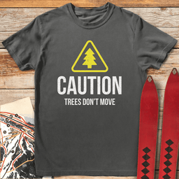 Trees Dont Move T Shirt Gift For Skier