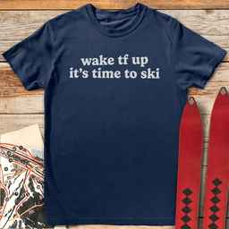 Wake Tf Up T Shirt Gift For Skier