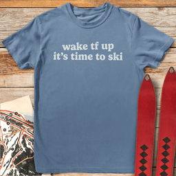 Wake Tf Up T Shirt Gift For Skier