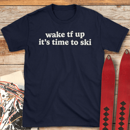 Wake Tf Up T Shirt Gift For Skier