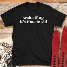 Wake Tf Up T Shirt Gift For Skier