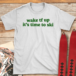 Wake Tf Up T Shirt Gift For Skier