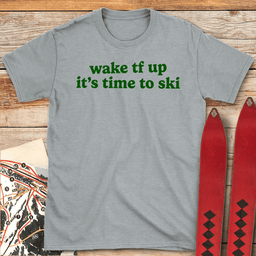 Wake Tf Up T Shirt Gift For Skier