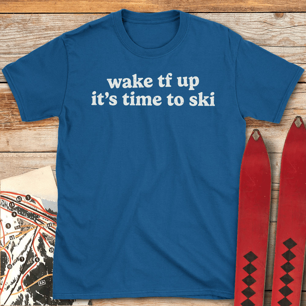 Wake Tf Up T Shirt Gift For Skier