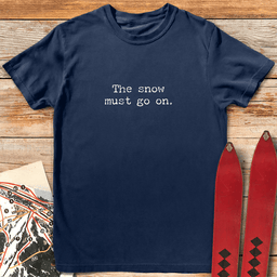 The Snow Goes On T Shirt Gift For Skier