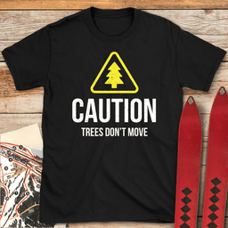 Trees Dont Move T Shirt Gift For Skier