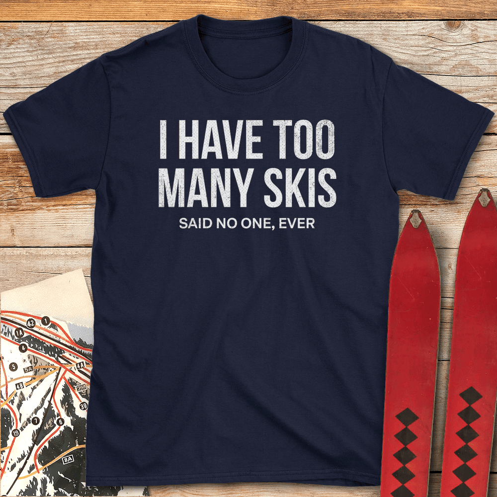 Too Many Skis T Shirt Gift For Skier