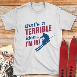 Terrible Idea Skier T Shirt Gift For Skier