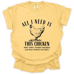 All I Need Is Chickens T Shirt Gift For Gardener