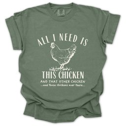 All I Need Is Chickens T Shirt Gift For Gardener