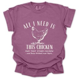 All I Need Is Chickens T Shirt Gift For Gardener