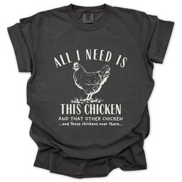 All I Need Is Chickens T Shirt Gift For Gardener