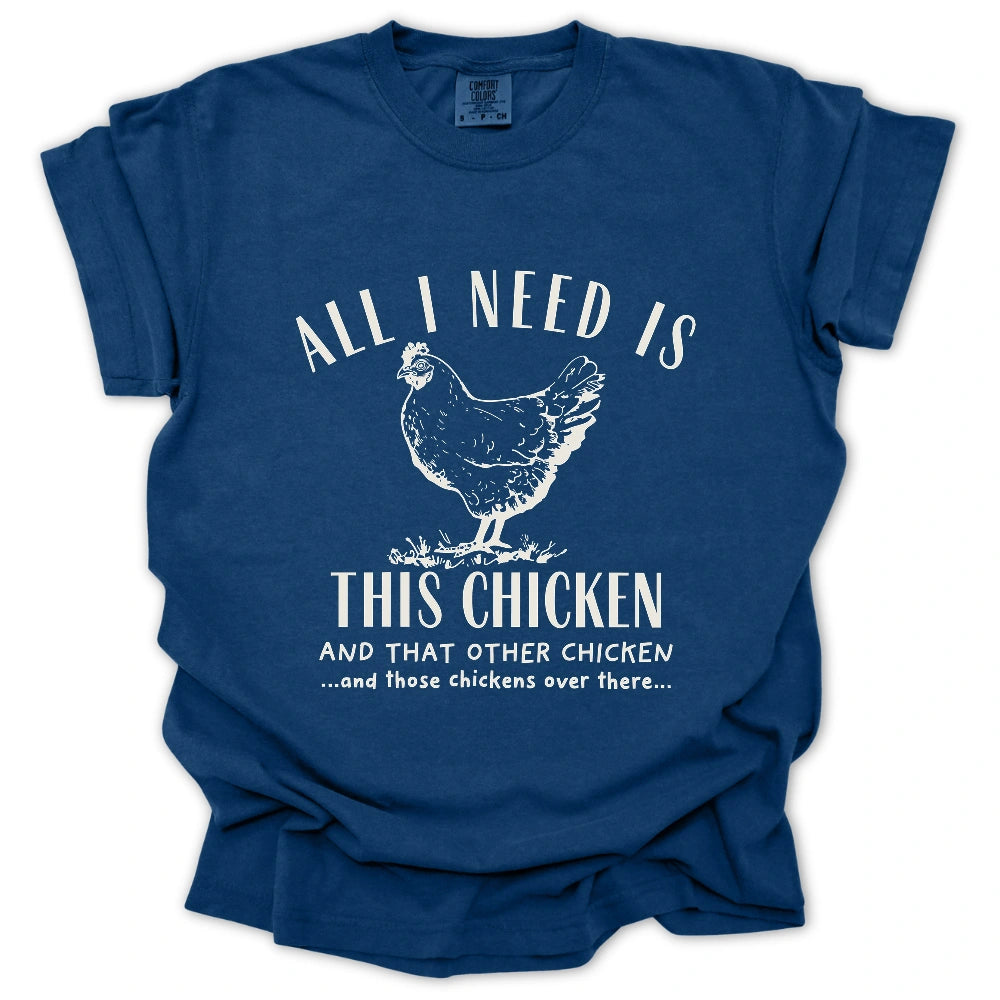 All I Need Is Chickens T Shirt Gift For Gardener