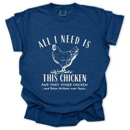 All I Need Is Chickens T Shirt Gift For Gardener
