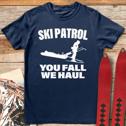 You Fall We Haul T Shirt Gift For Skier