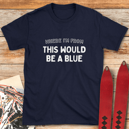 Where Im From T Shirt Gift For Skier