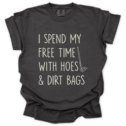 Spend Time With Hoes And Dirty Bags T Shirt Gift For Gardener