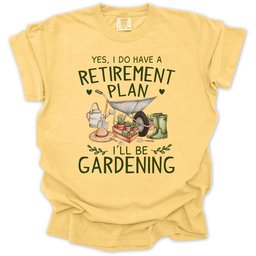 I Do Have A Retirement Plan T Shirt Gift For Gardener