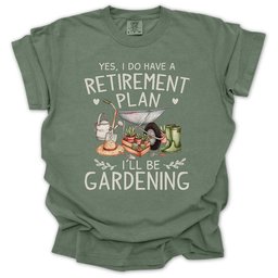 I Do Have A Retirement Plan T Shirt Gift For Gardener