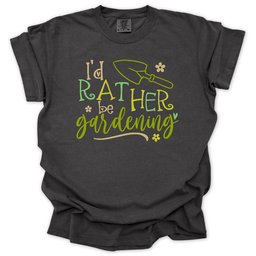 Id Rather Be Gardening T Shirt Gift For Gardener