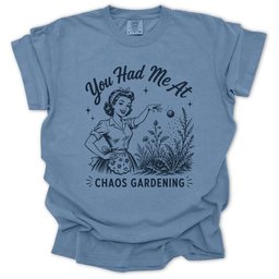 You Had Me At Chaos Gardening T Shirt Gift For Gardener