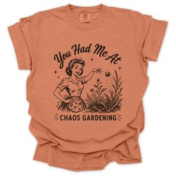 You Had Me At Chaos Gardening T Shirt Gift For Gardener