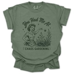You Had Me At Chaos Gardening T Shirt Gift For Gardener