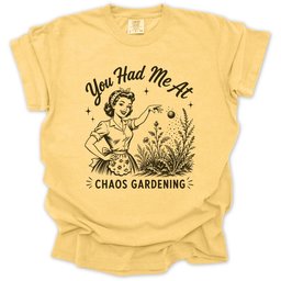 You Had Me At Chaos Gardening T Shirt Gift For Gardener